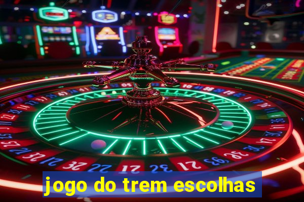 jogo do trem escolhas